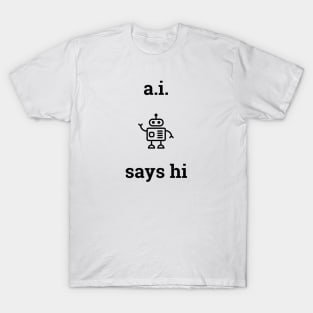 A.I. Says Hi T-Shirt